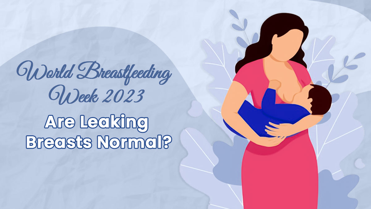 World Breastfeeding Week 2023: Know If Leaking Breasts Are Normal; What You Can Do About Them